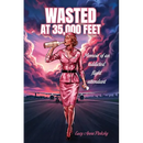Wasted at 35,000 Feet: Memoir of an addicted flight attendant