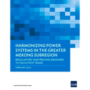 Harmonizing Power Systems in the Greater Mekong Subregion: Regulatory and Pricing Measures to Facilitate Trade