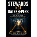 Stewards Not Gatekeepers: How Great Leaders Build Trust, Develop People, and Create Lasting Impact