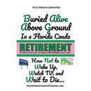 Buried Alive Above Ground in a Florida Condo - How Not to Wake Up, Watch TV and Wait to Die: Retirement Planner, Organizer, Journal, Password Organize