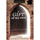 A Gift of My Own: A Journey Into the Spiritual Realm of Reality