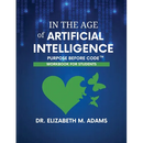 In the Age of Artificial Intelligence - Workbook for Students: Purpose Before Code