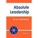 Absolute Leadership: The Six Competencies