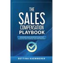 The Sales Compensation Playbook: Designing Sales Incentive Plans That Align Pay with Purpose and Performance