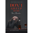 Don't Give Up Before the Miracle: A Woman's Experience, Strength and Hope
