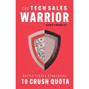 The Tech Sales Warrior: Battle-Tested Strategies to Crush Quota