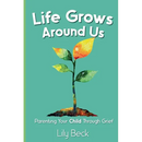 Life Grows Around Us: Parenting Your Child Through Grief