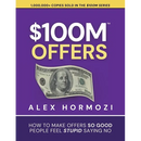 $100M Offers: How To Make Offers So Good People Feel Stupid Saying No