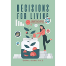 Decisions for Living: Strategies for Making Smart Decisions Throughout Life