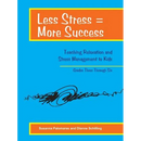 Less Stress = More Success: Teaching Relaxation and Stress Management to Kids Grades Three Through Six