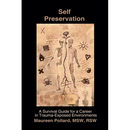 Self Preservation: A Survival Guide for a Career in Trauma-Exposed Environments
