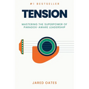 Tension: Mastering the Superpower of Paradox-Aware Leadership