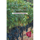 Healthy Vines, Pure Wines: Methods in Organic, Biodynamic(R), Natural, and Sustainable Viticulture