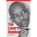 The Loser's Seminar: Traits You Must Avoid In Order To Become Wildly Successful