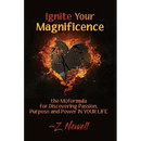 Ignite Your Magnificence: the MQformula or Discovering Passion, Purpose and Power IN YOUR LIFE