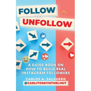 Follow To Unfollow: A Guidebook in How to Build Real Instagram Followers