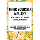 Think Yourself Wealthy: How to Attract Riches Through Thought