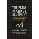 The Flea Market Blueprint, A Step-By-Step Guide to Starting & Growing Your Booth Business