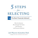 5 Steps for Selecting the Best Financial Advisor: How the Internet Has Changed the Game for Investors and Financial Advisors