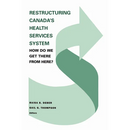 Restructuring Canada's Health Systems: How Do We Get There from Here?: Proceedings of the Fourth Canadian Conference on Health Economics