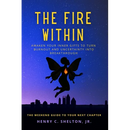 The Fire Within: Awaken Your Inner Gifts to Turn Burnout and Uncertainty into Breakthrough