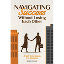 Navigating Success Without Losing Each Other: A Self-Help Guide For Couples