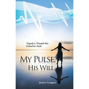 My Pulse, His Will: Tragedy to Triumph that Echoed her Faith