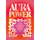 Aura Power: A Guide to Healing, Energy and Enhancing Your Outer Glow