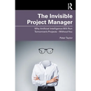 The Invisible Project Manager: Why Artificial Intelligence Will Run Tomorrow's Projects - Without You