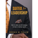 Suited for Leadership: How to Show Up with Purpose to Have Lasting Impact