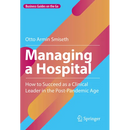 Managing a Hospital: How to Succeed as a Clinical Leader in the Post-Pandemic Age