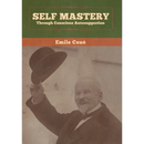 Self Mastery Through Conscious Autosuggestion
