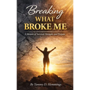 Breaking What Broke Me: A Memoir of Survival, Strength and Purpose