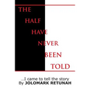 The Half Have Never Been Told: ...I Came to tell the Story
