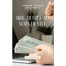 Side Hustle to Main Hustle: Turning Passion into Profit