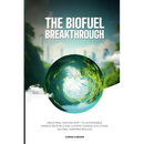 The Biofuel Breakthrough: Industrial Nations Shift to Sustainable Energy, Biofuels and Climate Change Solutions (global warming books)