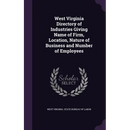 West Virginia Directory of Industries Giving Name of Firm, Location, Nature of Business and Number of Employees