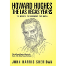 Howard Hughes: The Las Vegas Years the Women, the Mormons, the Mafia