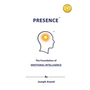 Presence: The Foundation of Emotional Intelligence: The Foundation of: The Foundations of