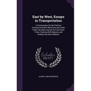 East by West, Essays in Transportation: A Commentary On the Political Framework Within Which the East India Trade Has Been Carried On From Early Times