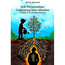 Self-Preservation: Cultivating Your Mindset: A Guide to a Limitless Journey