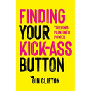 Finding Your Kick-Ass Button: Turning Pain Into Power
