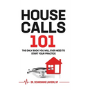 Housecalls 101: The only book you will need to start your practice