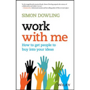 Work with Me: How to Get People to Buy Into Your Ideas