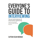 Everyone's Guide to Interviewing: The art and science of information gathering