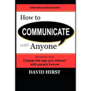 How to Communicate with Anyone: Change the way you interact with people forever