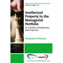 Intellectual Property in the Managerial Portfolio: Its Creation, Development, and Protection