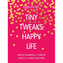 Tiny Tweaks, Happy Life: Simple Changes to Create Space for What Matters