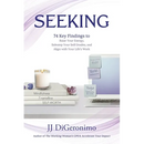 Seeking: 74 Key Findings to Raise Your Energy, Sidestep Your Self-Doubts, and Align with Your Life's Work