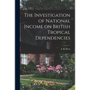 The Investigation of National Income on British Tropical Dependencies